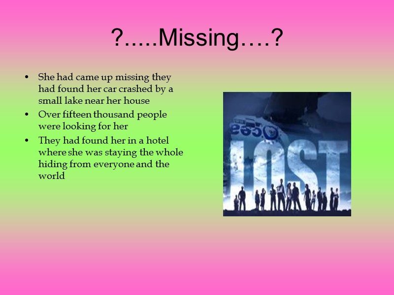 ?.....Missing….? She had came up missing they had found her car crashed by a